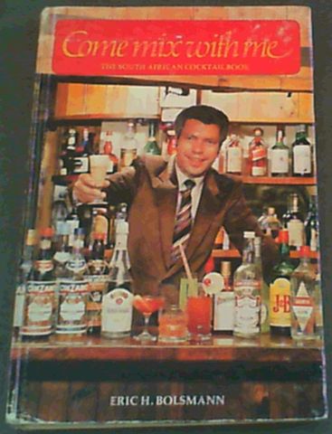 Come Mix with Me: The South African Cocktail Book