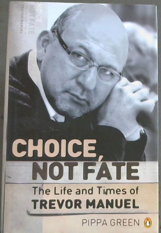 Choice, Not Fate: The Life and tTimes of Trevor Manuel