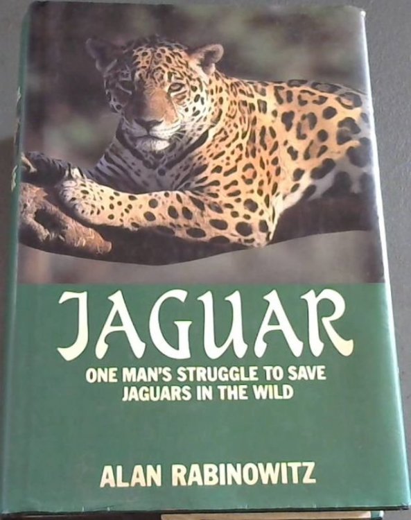 Jaguar One Man's Struggle to Save Jaguars in the Wild