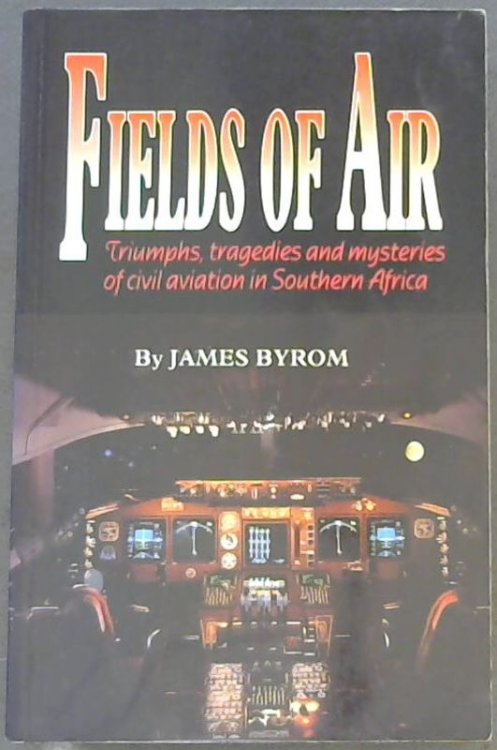 Fields of air: Triumphs, tragedies, and mysteries of civil aviation in Southern Africa