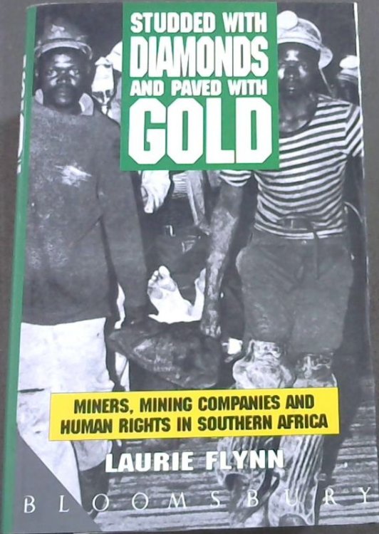 Studded with Diamonds and Paved with Gold: Miners, Mining Companies and Human Rights in Southern Africa