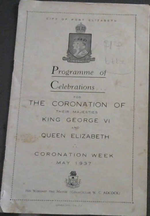 Programme of Celebrations . for the Coronation of Their Majesties King George V and Queen Elizabeth - Coronation Week May 1937 / Program van Feestelik . vir Die Kroning van Hulle Majesteite Koning George VI en Konigin Elizabeth - Kroningsweek Mei 1937