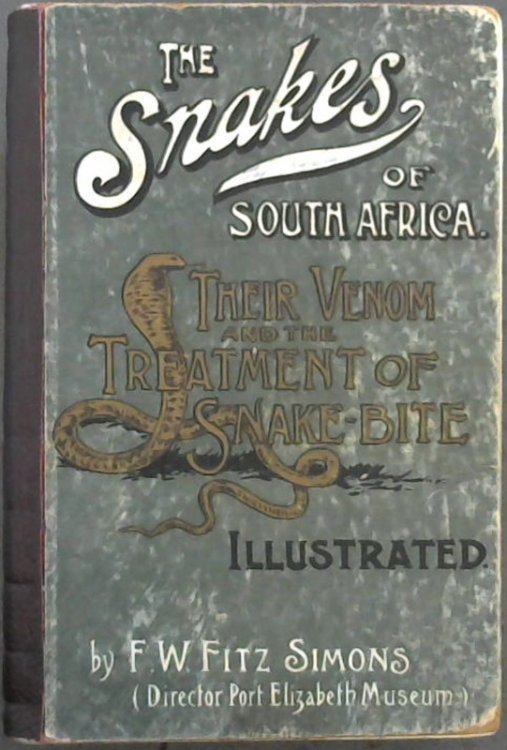 The Snakes of South Africa : Their Venom and the Treatment of Snake Bite