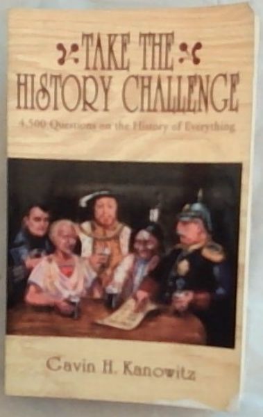 Take the History Challenge : 4500 questions on the history of everything