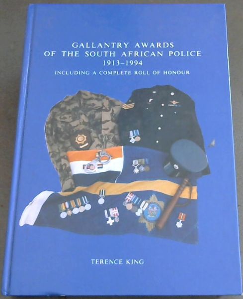 Gallantry Awards of the South African Police 1913-1994 (Including a Complete Roll of Honour)
