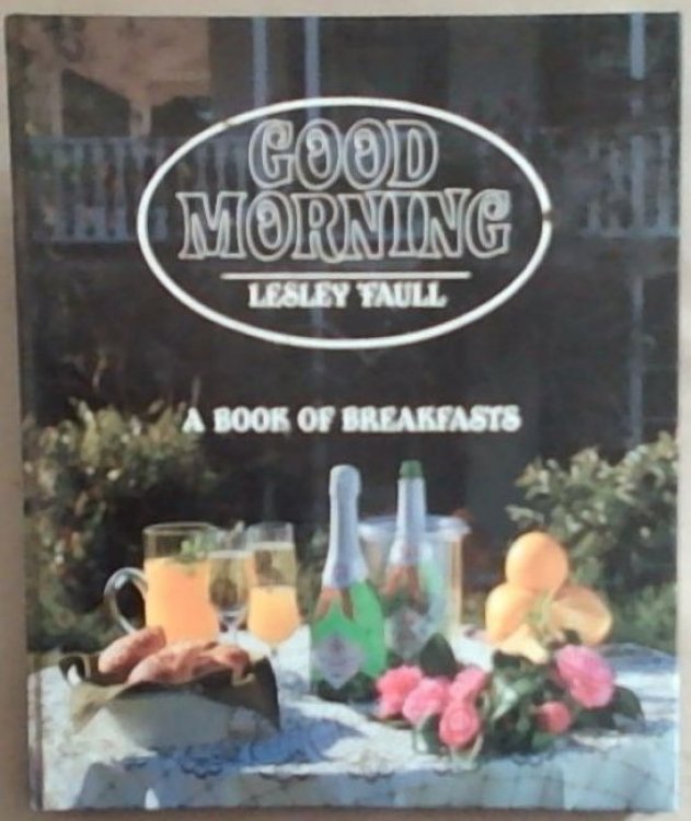 Good Morning: A Book Of Breakfasts