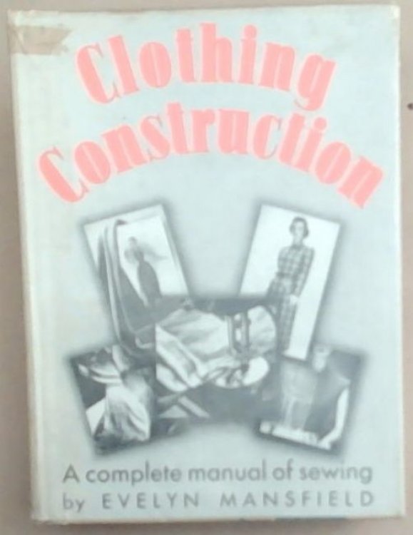 Clothing Construction: A Complete Manual of Sewing