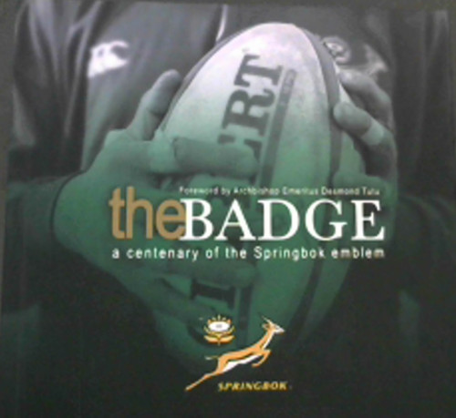 The Badge: A Centenary of the Springbok Emblem