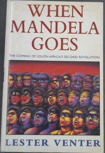 Image for When Mandela goes: The coming of South Africa's second revolution When Mandela goes: The coming of South Africa's second revolution