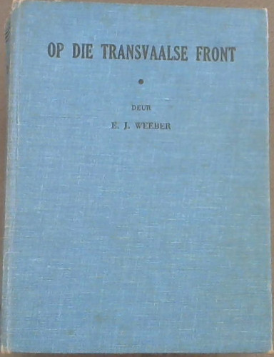 Image for Op die Transvaalse Front 1 Junie 1900 - 31 Oktober 1900 Op die Transvaalse Front 1 Junie 1900 - 31 Oktober 1900