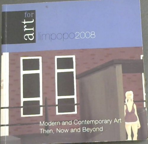 Art for Limpopo 2008: Modern and Contemporary Art Then, Now and Beyond