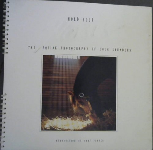 Hold Your Horses;The Equine Photography Of Doug Saunders