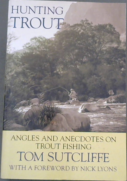 Hunting Trout : Angles and Anecdotes on Trout Fishing