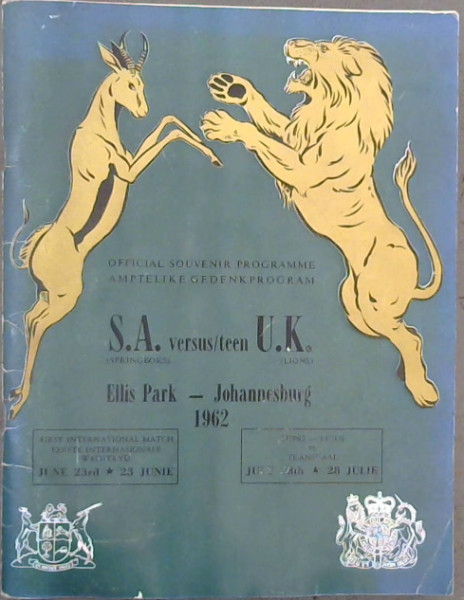 Official Souvenir Programme / Amptelike Gedenkprogram S. A. (Springboks) versus/ teen U. K. (Lions) - Ellis Park - Johannesburg 1962 : First International Match / Eerste Internasionale Wedstryd June 23rd * 23 Junie / Lions-Leeus vs Transvaal July 28th * 28 Julie