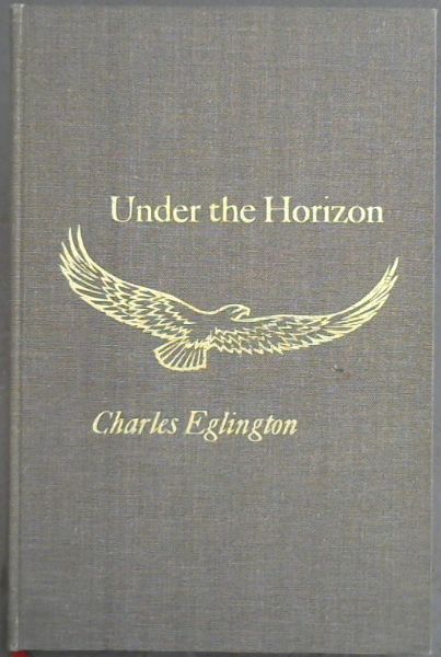 Under the horizon: Collected poems of Charles Eglington