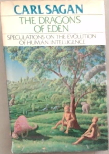 THE DRAGONS OF EDEN: SPECULATIONS ON THE EVOLUTION OF HUMAN INTELLIGENCE
