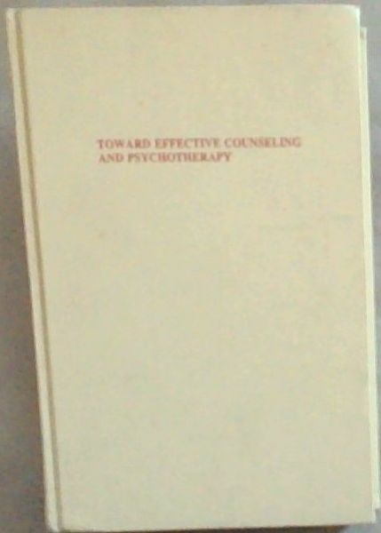 Image for Toward Effective Counseling and Psychotherapy : training and practice Toward Effective Counseling and Psychotherapy : training and practice