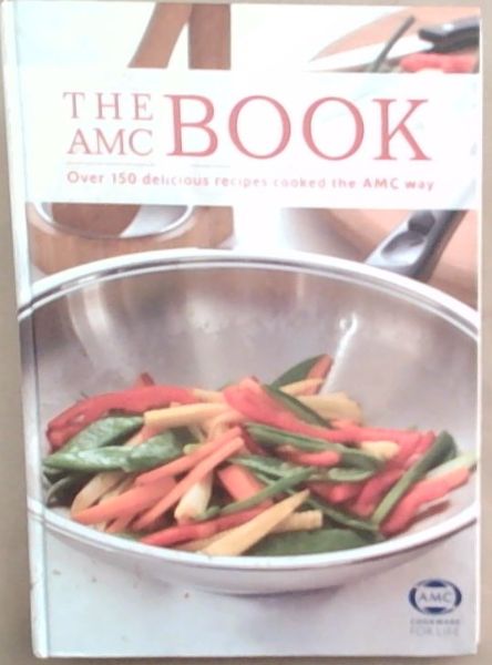 The AMC Book: Over 150 Delicious Recipes Cooked the AMC Way