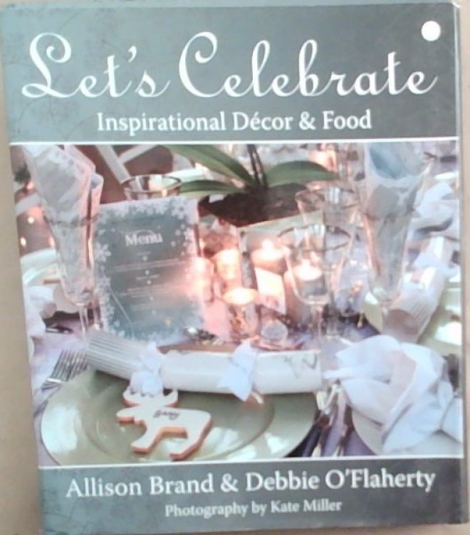Let's Celebrate: Inspirational Decor and Food