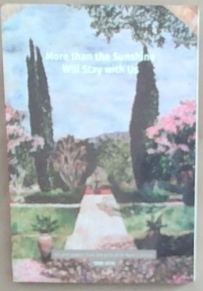 More than the Sunshine will stay with us : art and poetry from the girls of St. Mary's School. 1888 - 2018