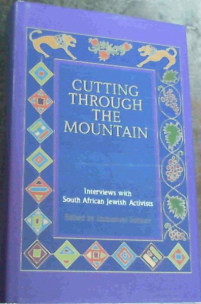 Cutting through the Mountain: Interviews with South African Jewish Activists