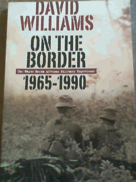 Image for On the Border 1965-1990 : The White South African Military Experience On the Border 1965-1990 : The White South African Military Experience