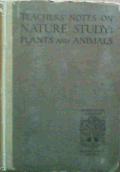 Teachers' Notes on Nature Study - Plants and Animals (Blackie's Library of Pedagogics)