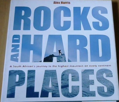Rocks and Hard Places : A South African's Journey to the Highest Mountain on Every Continent