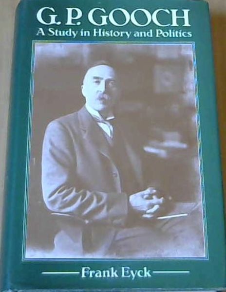 G.P.Gooch: A Study in History and Politics
