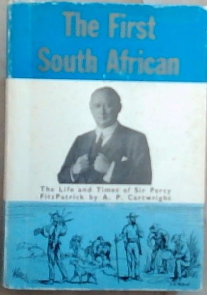The First South African: The Life and Times of Sir Percy Fitzpatrick