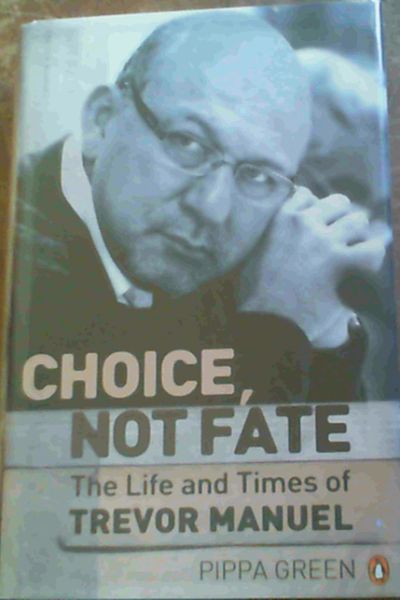 Choice, Not Fate: The Life and Times of Trevor Manuel