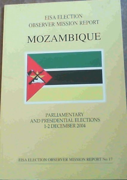 EISA Election Observer Mission Report Mozambique Parliamentary and Presidential Elections 1 - 2 December 2004