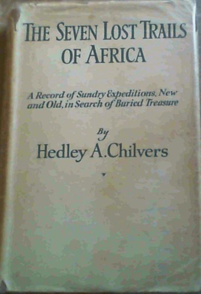 The Seven Lost Trails Of Africa- A Record of Sundry Expeditions, New & Old, in Search of Buried Treasure