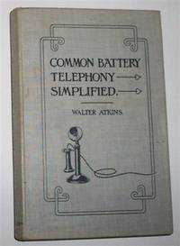 COMMON BATTERY TELEPHONY SIMPLIFIED: A Book for Practical Telephone Men and Students