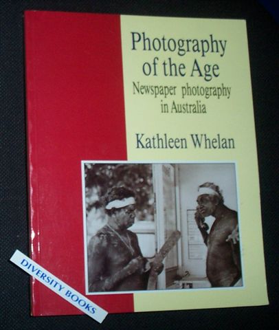 Image for PHOTOGRAPHY OF THE AGE: Newspaper Photography in Australia PHOTOGRAPHY OF THE AGE: Newspaper Photography in Australia