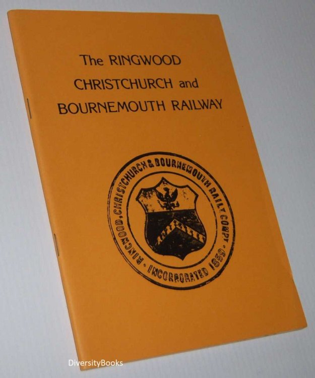 Image for THE RINGWOOD CHRISTCHURCH AND BOURNEMOUTH RAILWAY THE RINGWOOD CHRISTCHURCH AND BOURNEMOUTH RAILWAY