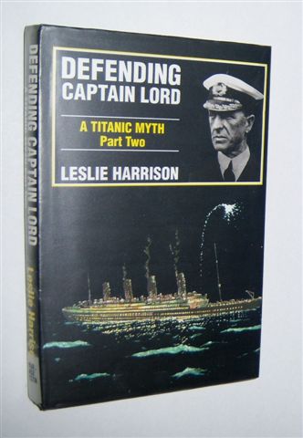 DEFENDING CAPTAIN LORD. A Titanic Myth. Part Two