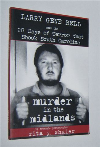 MURDER IN THE MIDLANDS : Larry Gene Bell and the 28 Days of Terror That Shook South Carolina