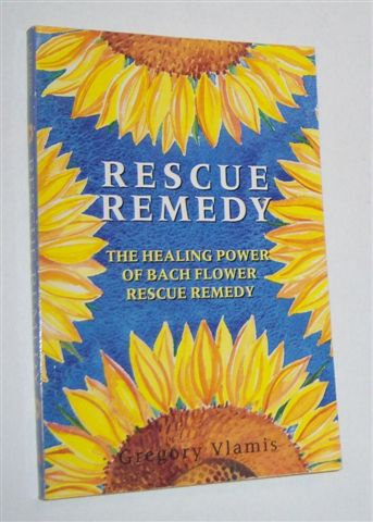 RESCUE REMEDY : The Healing Power of Bach Flower Rescue Remedy