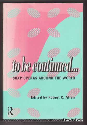 Image for TO BE CONTINUED . . . Soap Operas Around the World TO BE CONTINUED . . . Soap Operas Around the World