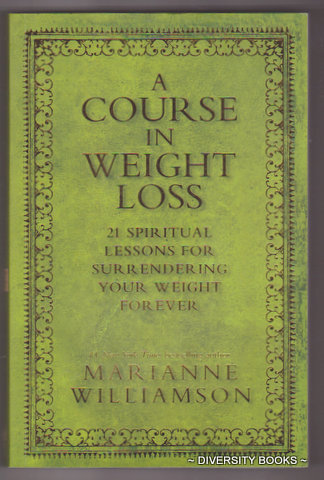 A COURSE IN WEIGHT LOSS : 21 Spiritual Lessons for Surrendering Your Weight Forever