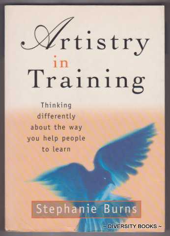 ARTISTRY IN TRAINING : Thinking Differently About the Way You Help People to Learn