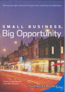 Image for SMALL BUSINESS, BIG OPPORTUNITY : Winning the Right Customers through Smart Marketing and Advertising SMALL BUSINESS, BIG OPPORTUNITY : Winning the Right Customers through Smart Marketing and Advertising