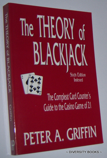 THE THEORY OF BLACKJACK : The Compleat Card Counter's Guide to the Casino Game of 21 (Sixth Edition)