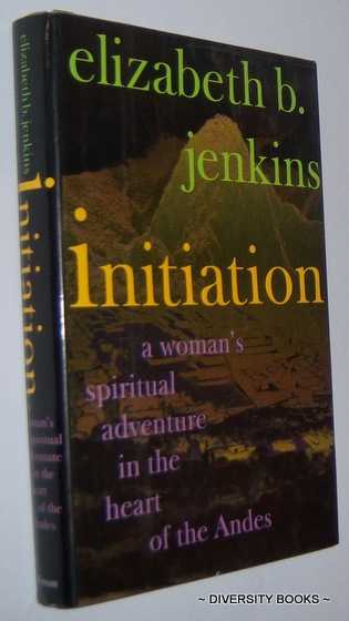 Image for INITIATION : A Woman's Spiritual Adventure in the Heart of the Andes INITIATION : A Woman's Spiritual Adventure in the Heart of the Andes