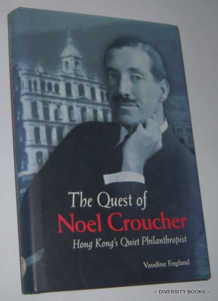 Image for THE QUEST OF NOEL CROUCHER : Hong Kong's Quiet Philanthropist (Signed Copy) THE QUEST OF NOEL CROUCHER : Hong Kong's Quiet Philanthropist (Signed Copy)