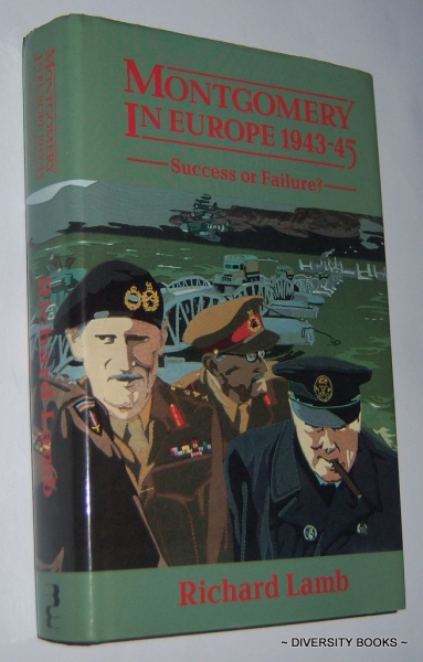 MONTGOMERY IN EUROPE 1943-1945. Success or Failure