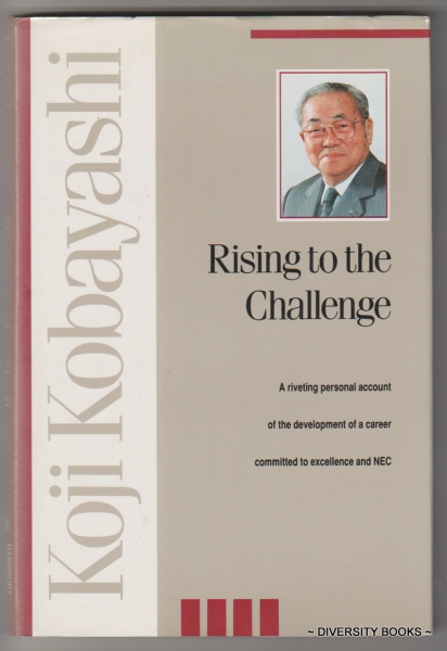 Image for RISING TO THE CHALLENGE. The Autobiography of Koji Kobayashi (English Text) RISING TO THE CHALLENGE. The Autobiography of Koji Kobayashi (English Text)
