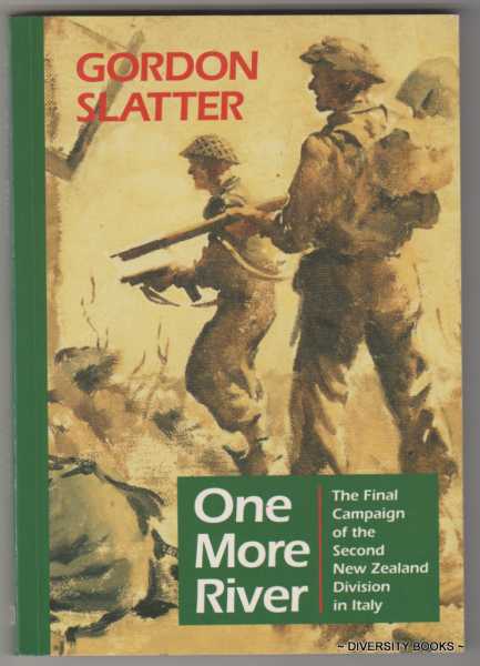 ONE MORE RIVER. The Final Campaign of The Second New Zealand Division in Italy