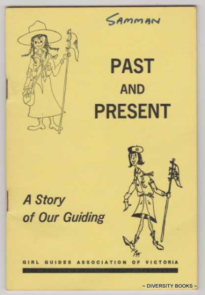PAST AND PRESENT: A Story of Our Guiding. Girl Guides Association of Victoria